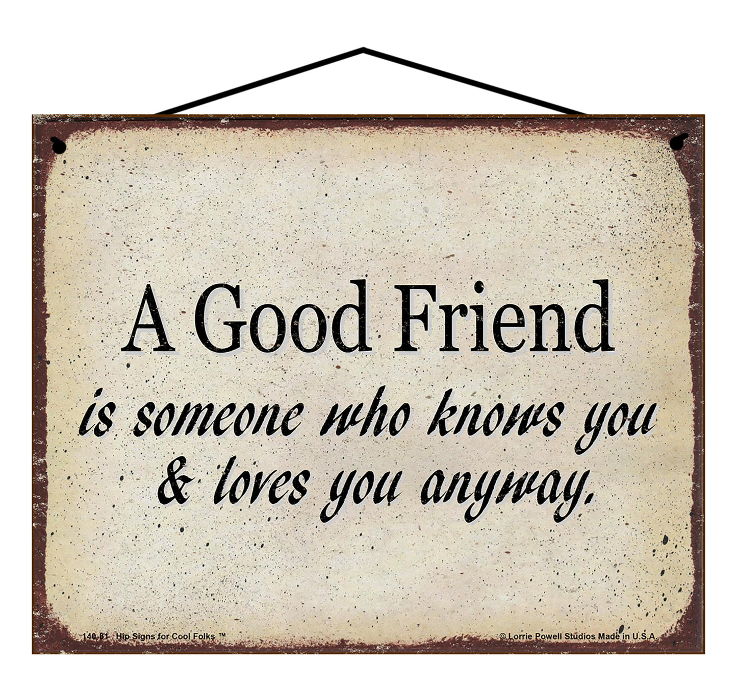 A Good Friend Is Someone Who Knows You And Loves You Anyway - Vintage Style Sign