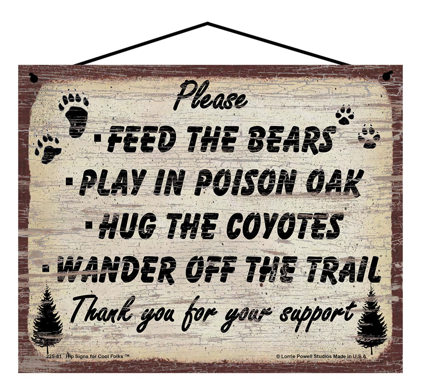 Please Feed The Bears, Play In Poison Oak, Hug The Coyotes, Wander Off The Trail, Thank You For Your Support - Vintage Style Sign