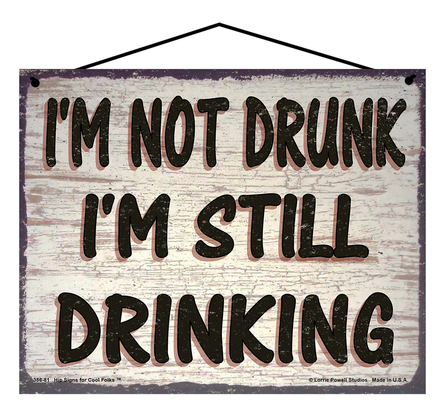 I'm Not Drunk I'm Still Drinking - Vintage Style Sign
