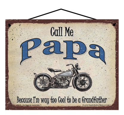 Papa Biker Sign - Call Me Papa Because I'm Way Too Cool To Be A Grandfather