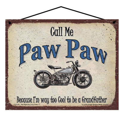 Paw Paw Biker Sign - Call Me Paw Paw Because I'm Way Too Cool To Be A Grandfather