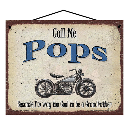 Pops Biker Sign - Call Me Pops Because I'm Way Too Cool To Be A Grandfather
