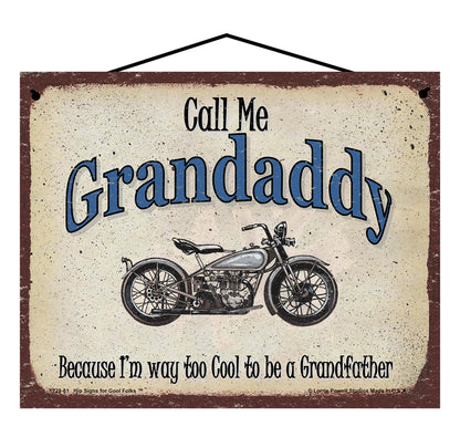 Grandaddy Biker Sign - Call Me Grandaddy Because I'm Way Too Cool To Be A Grandfather