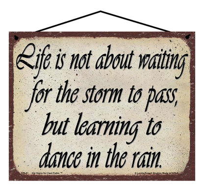 Life Is Not About Waiting For The Storm To Pass But Learning To Dance In The Rain - Vintage Style Sign