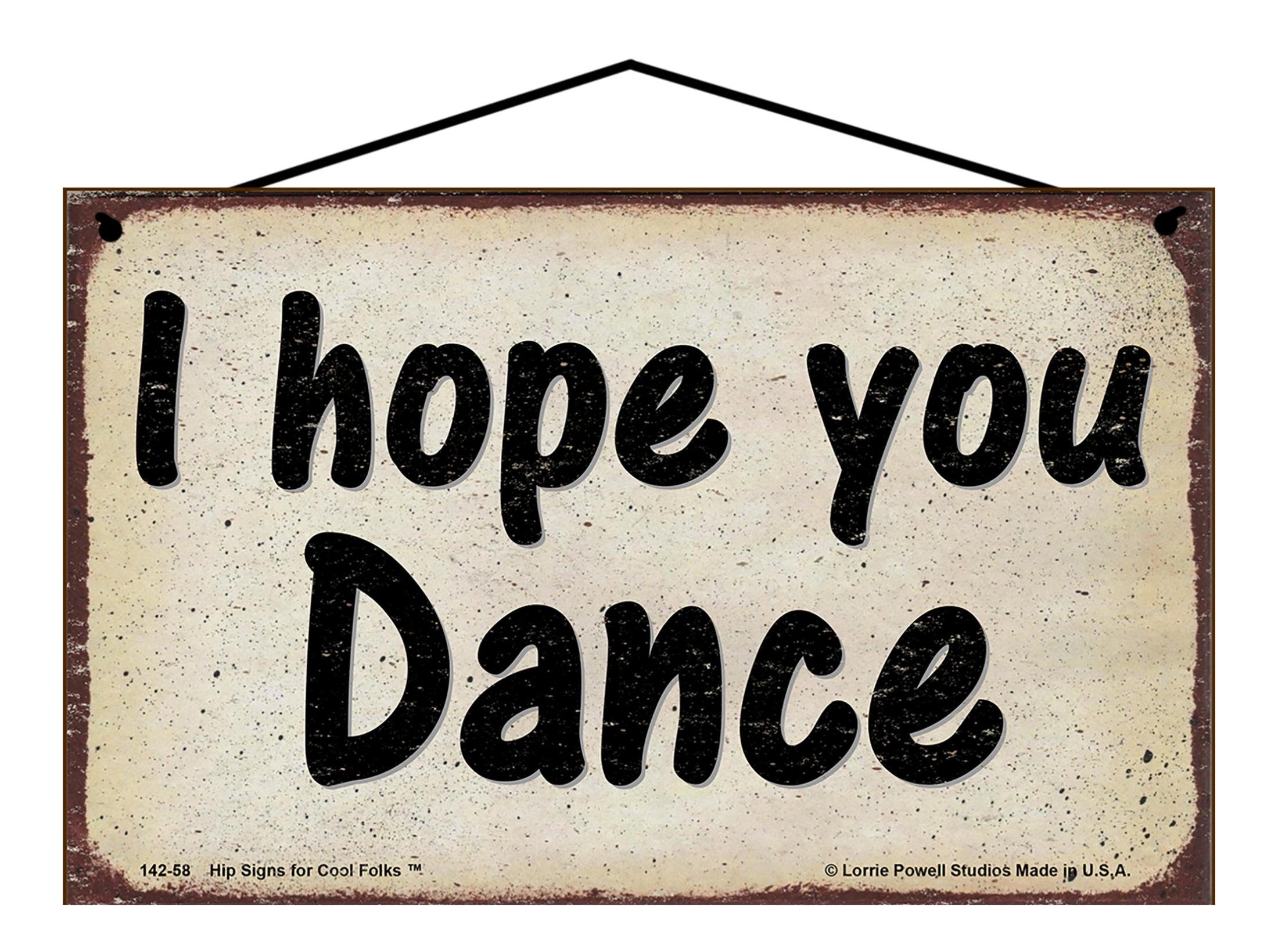I Hope You Dance - Vintage Style Sign – Hip Signs For Cool Folks