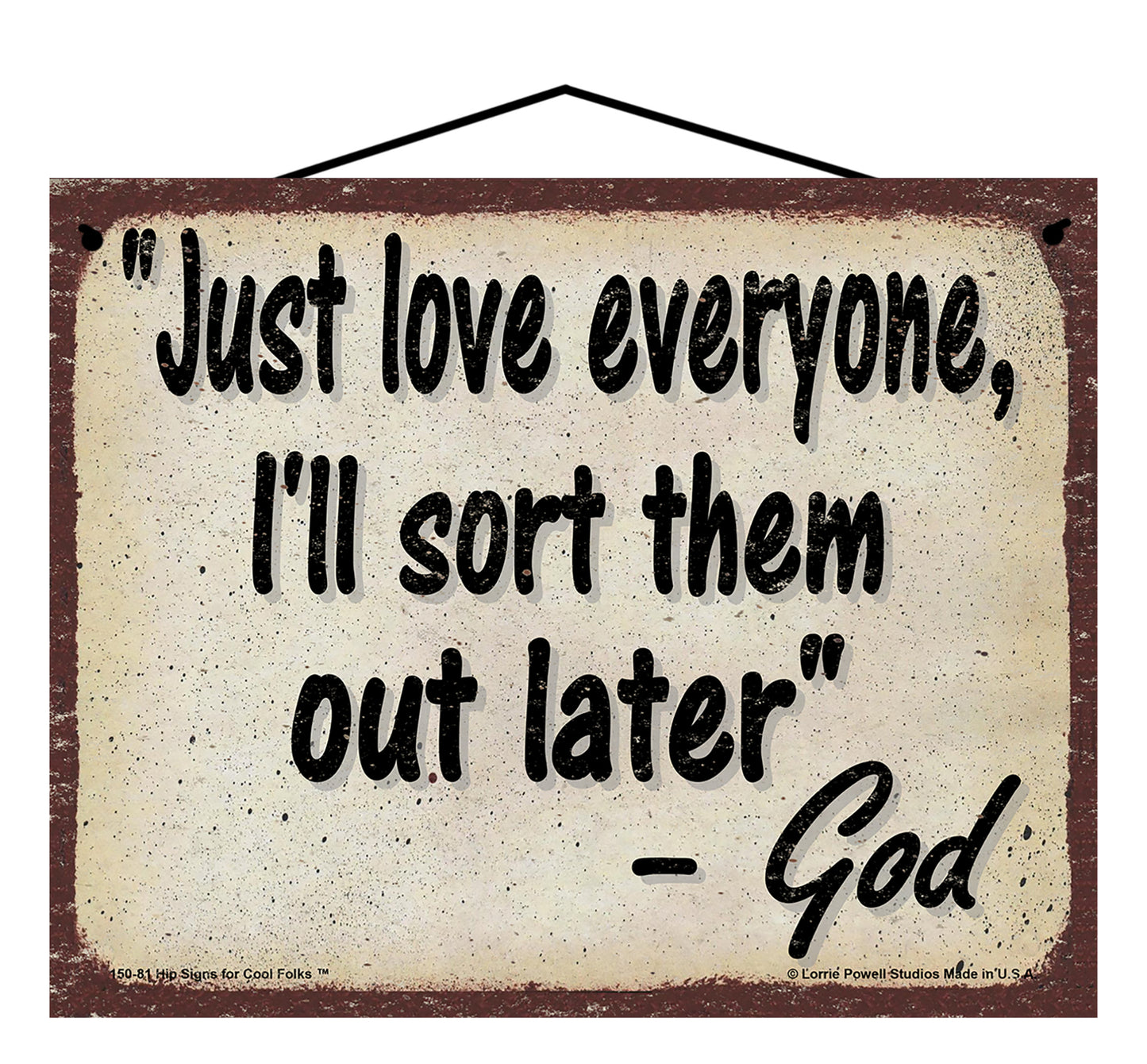 Just Love Everyone I'll Sort Them Out Later - Vintage Style God Quote Sign