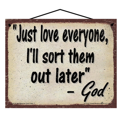 Just Love Everyone I'll Sort Them Out Later - Vintage Style God Quote Sign