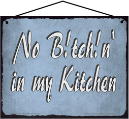 No Bitchin' in My Kitchen funny 8x10 hanging Saucy Sign