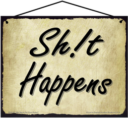 Shit Happens funny sarcastic 8x10 hanging Saucy Sign