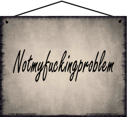 Not My Fucking Problem funny sarcastic 8x10 hanging Saucy Sign