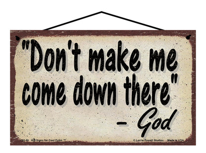 Don't Make Me Come Down There - Vintage Style God Quote Sign