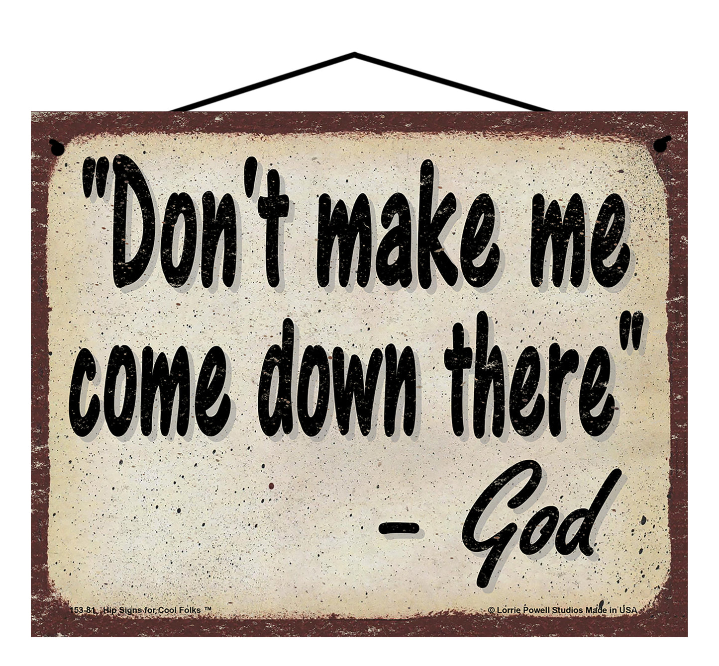 Don't Make Me Come Down There - Vintage Style God Quote Sign