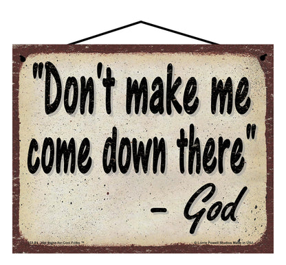 Don't Make Me Come Down There - Vintage Style God Quote Sign