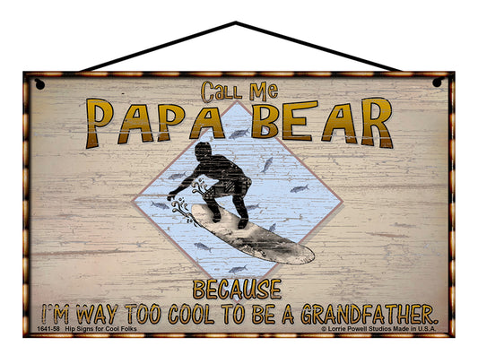 Papa Bear Surfing Sign - Call Me Papa Bear Because I'm Way Too Cool To Be A Grandfather
