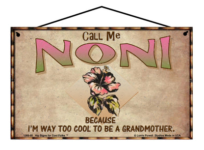 Noni Hibiscus Sign - Call Me Noni Because I'm Way Too Cool To Be A Grandmother