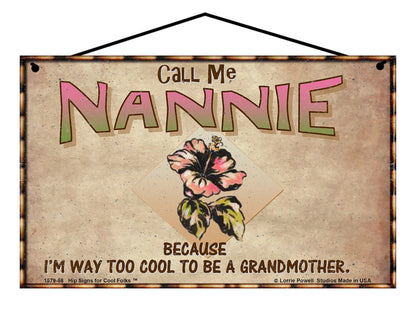Nannie Hibiscus Sign - Call Me Nannie Because I'm Way Too Cool To Be A Grandmother