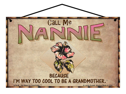Nannie Hibiscus Sign - Call Me Nannie Because I'm Way Too Cool To Be A Grandmother
