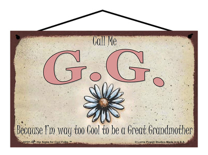 G.G. (Great Grandmother) Daisy Sign - Call Me G.G. Because I'm Way Too Cool To Be A Great Grandmother