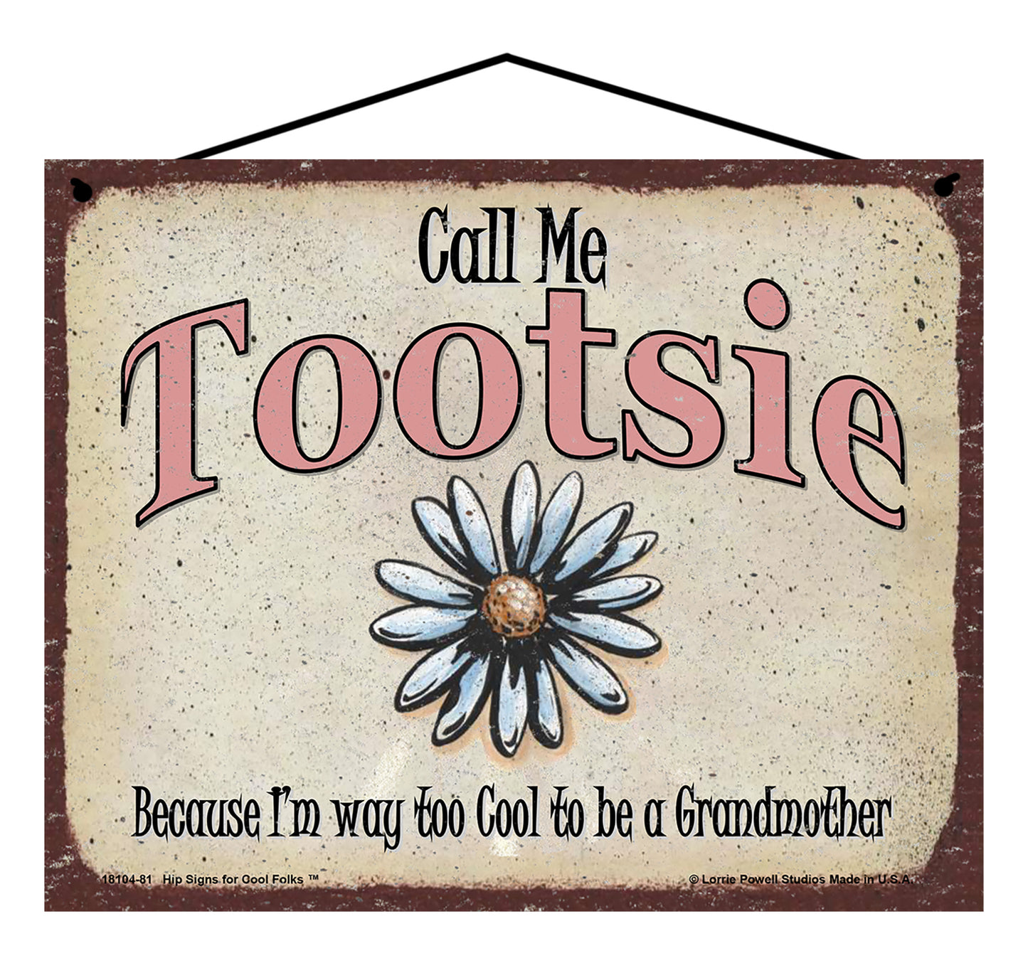 Tootsie Daisy Sign - Call Me Tootsie Because I'm Way Too Cool To Be A Grandmother