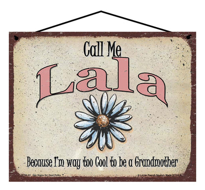 Lala Daisy Sign - Call Me Lala Because I'm Way Too Cool To Be A Grandmother