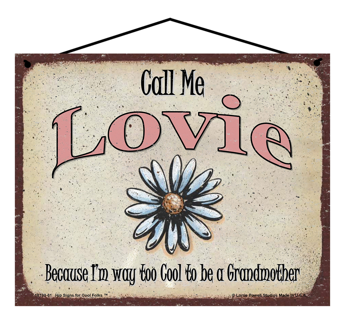 Lovie Daisy Sign - Call Me Lovie Because I'm Way Too Cool To Be A Grandmother