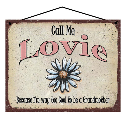 Lovie Daisy Sign - Call Me Lovie Because I'm Way Too Cool To Be A Grandmother