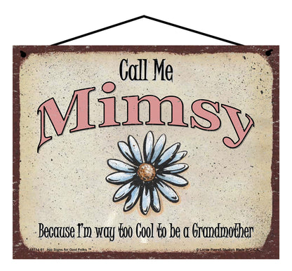 Mimsy Daisy Sign - Call Me Mimsy Because I'm Way Too Cool To Be A Grandmother
