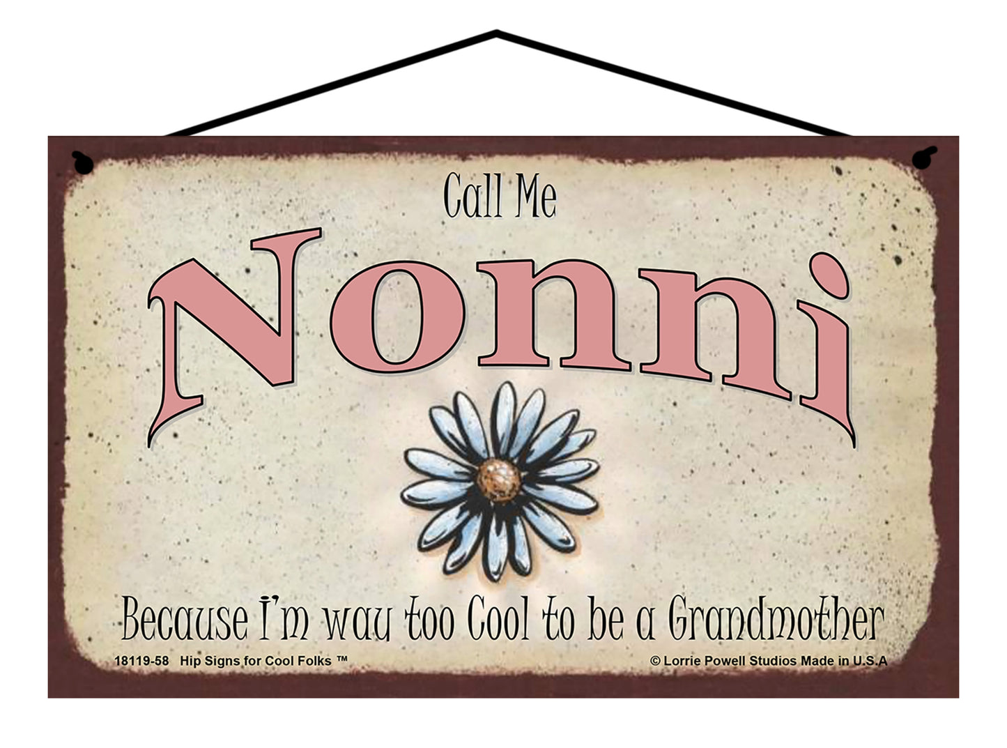 Nonni Daisy Sign - Call Me Nonni Because I'm Way Too Cool To Be A Grandmother