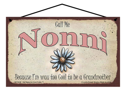 Nonni Daisy Sign - Call Me Nonni Because I'm Way Too Cool To Be A Grandmother