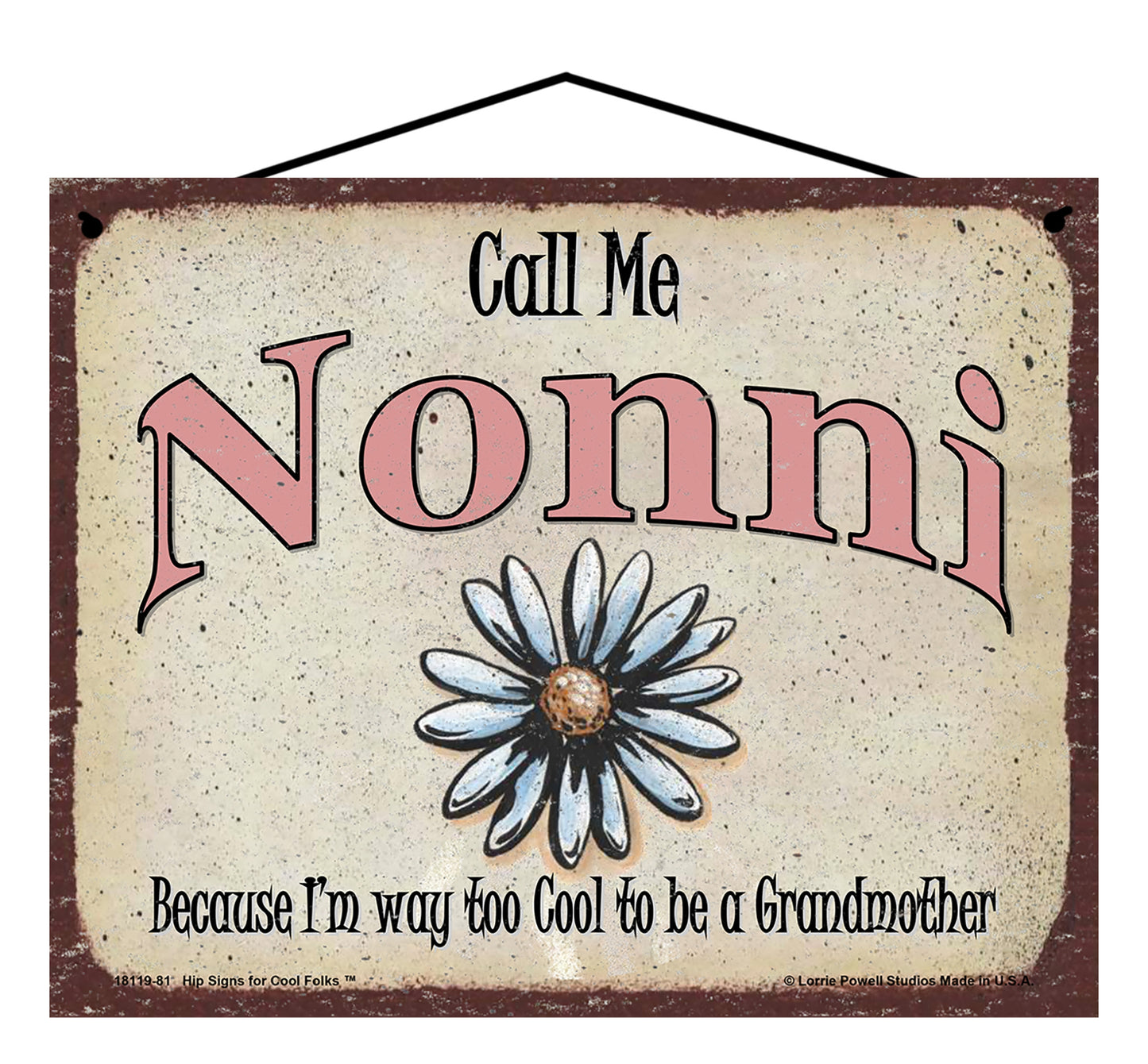 Nonni Daisy Sign - Call Me Nonni Because I'm Way Too Cool To Be A Grandmother
