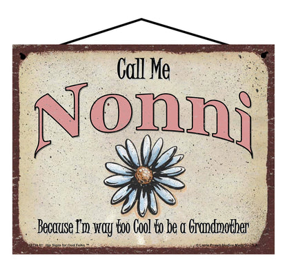 Nonni Daisy Sign - Call Me Nonni Because I'm Way Too Cool To Be A Grandmother