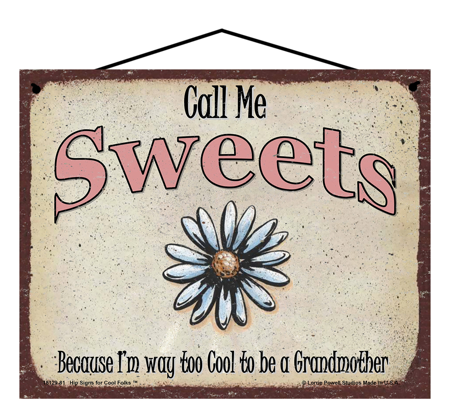 Sweets Daisy Sign - Call Me Sweets Because I'm Way Too Cool To Be A Grandmother