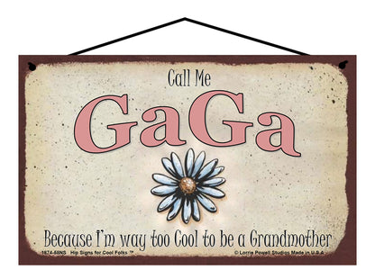 GaGa Daisy Sign - Call Me GaGa Because I'm Way Too Cool To Be A Grandmother
