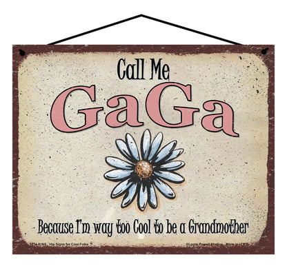 GaGa Daisy Sign - Call Me GaGa Because I'm Way Too Cool To Be A Grandmother