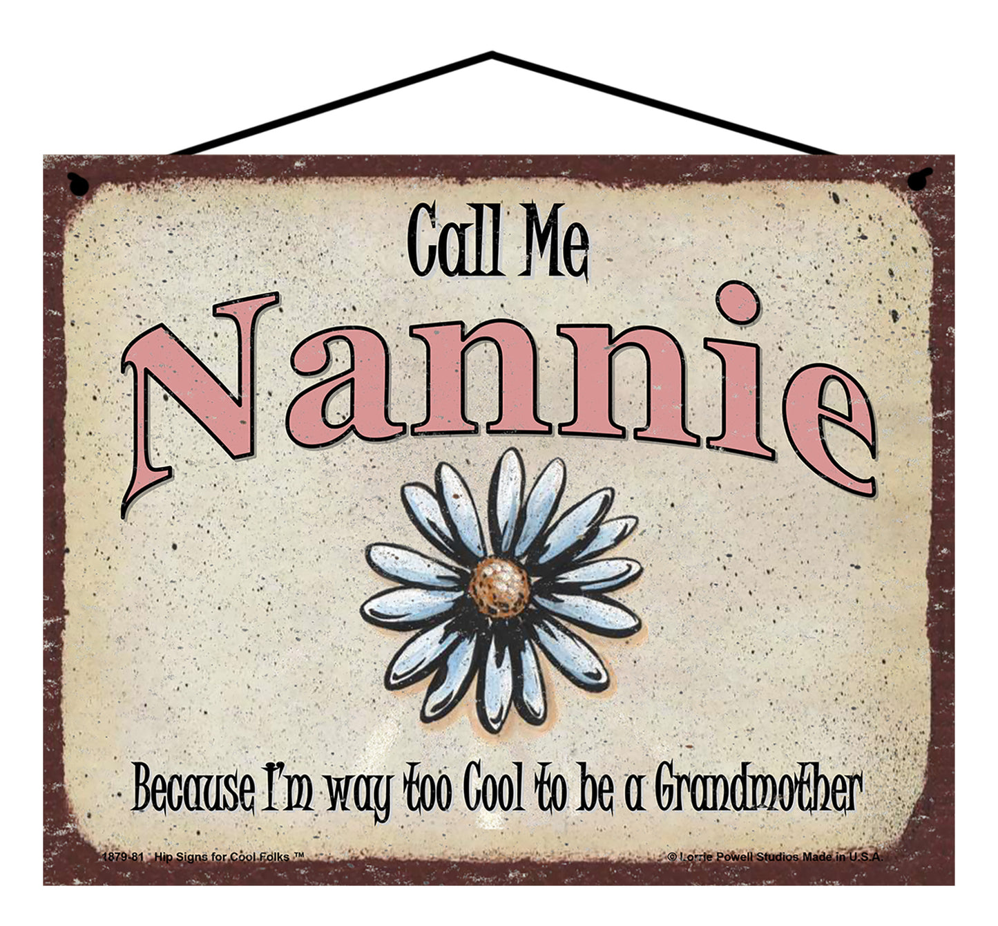 Nannie Daisy Sign - Call Me Nannie Because I'm Way Too Cool To Be A Grandmother