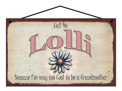 Lolli Daisy Sign - Call Me Lolli Because I'm Way Too Cool To Be A Grandmother