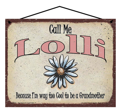 Lolli Daisy Sign - Call Me Lolli Because I'm Way Too Cool To Be A Grandmother