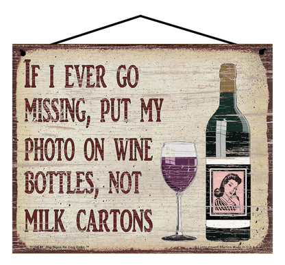 If I Ever Go Missing Put My Photo On Wine Bottles Not Milk Cartons - Vintage Style Wine Sign