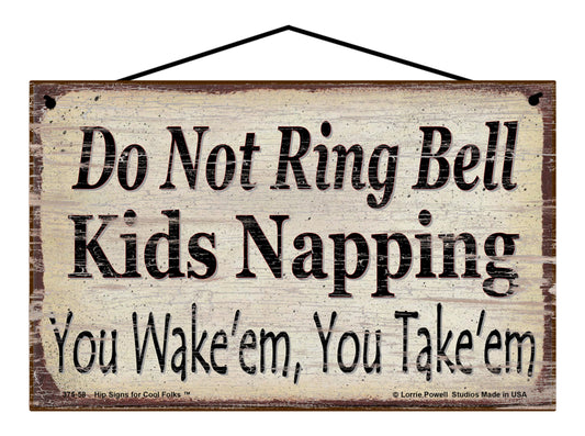 Do Not Ring Bell Kids Napping You Wake'em You Take'em - Vintage Style Sign