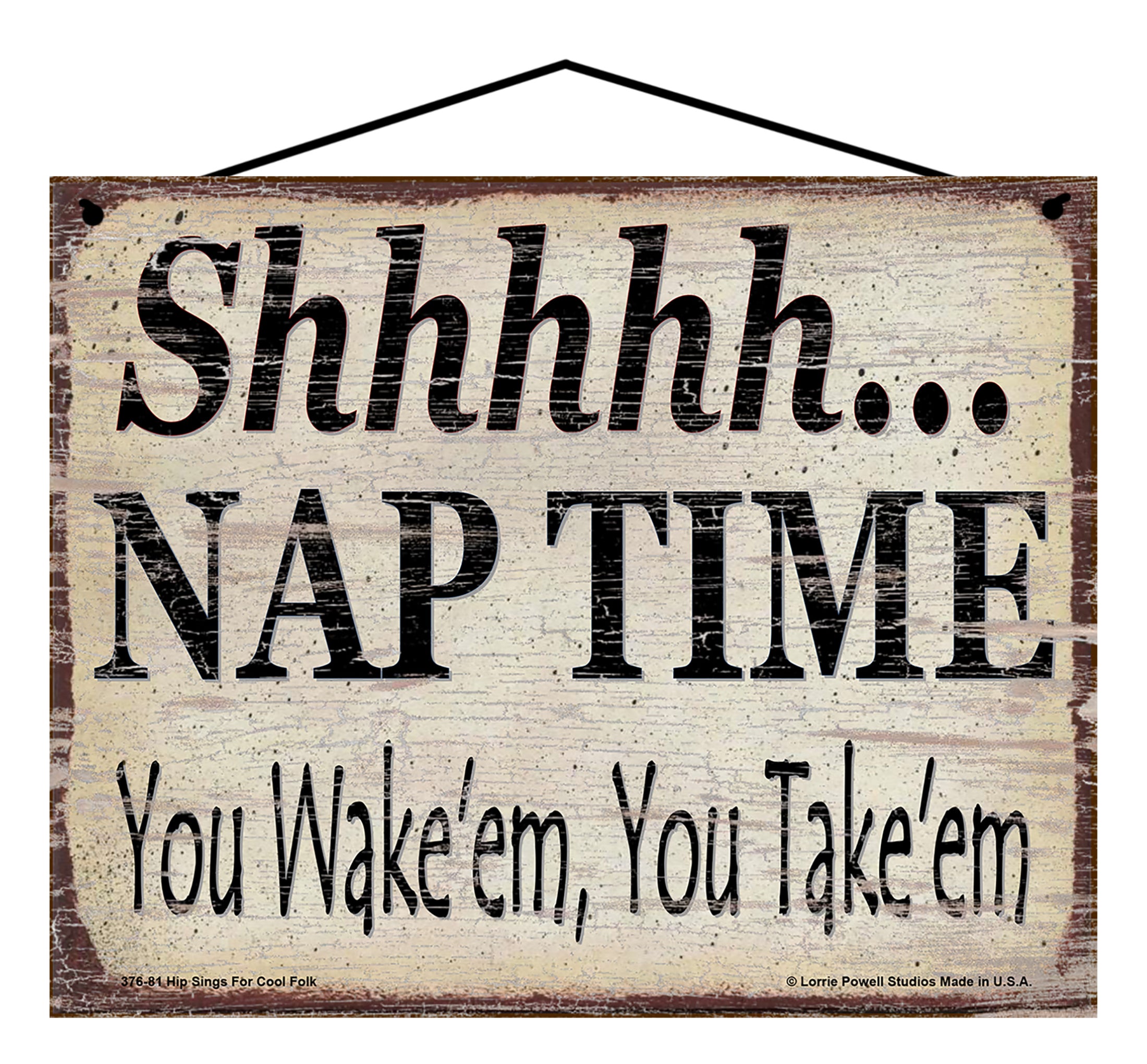 Shhhhh Nap Time You Wake'em You Take'em - Vintage Style Sign – Hip