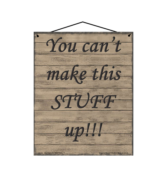 You Can't Make This Stuff Up Sign - Vintage Style Sign