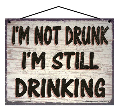 I'm Not Drunk I'm Still Drinking - Vintage Style Sign