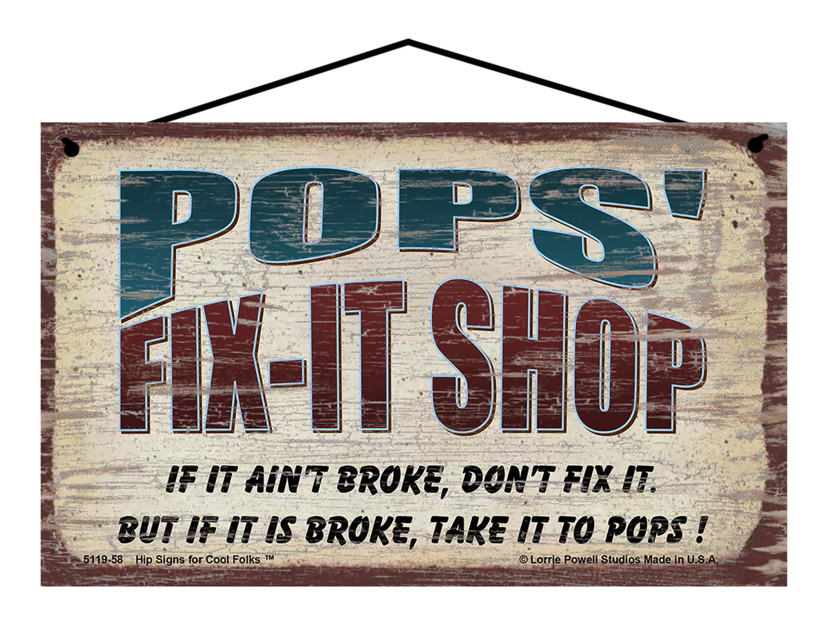 Pops' Fix-It Shop Sign - If It Ain't Broke Don't Fix It But If It Is B ...