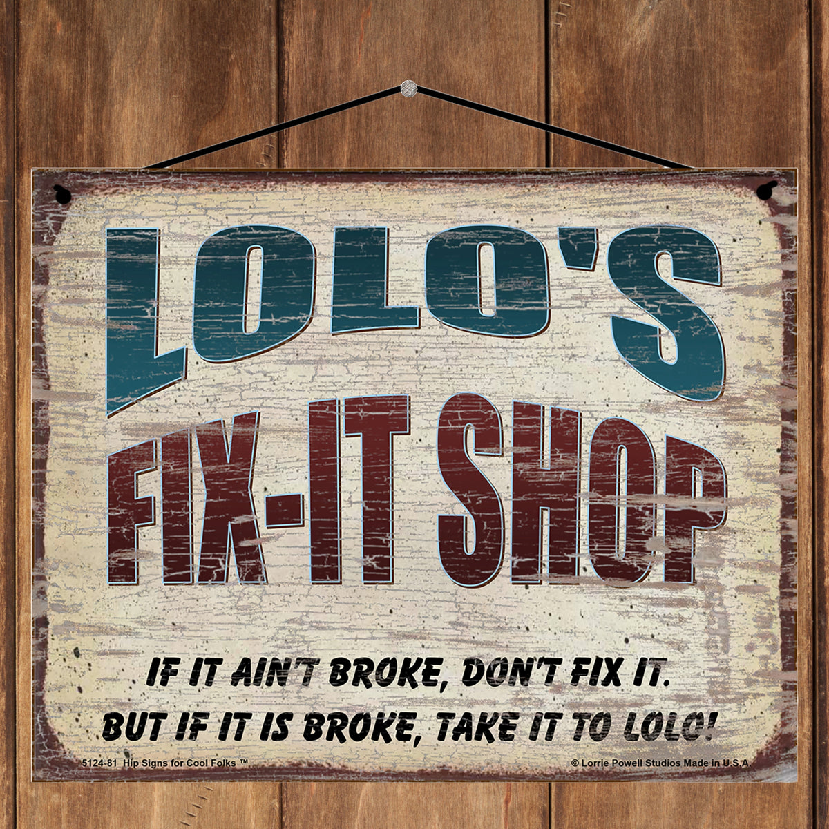 Lolo's Fix-It Shop Sign - If It Ain't Broke Don't Fix It But If It Is ...