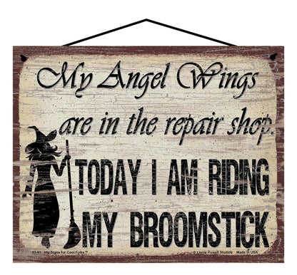 My Angel Wings Are In The Repair Shop Today I Am Riding My Broomstick (Witch Silhouette) - Vintage Style Sign