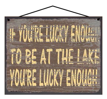 If You're Lucky Enough To Be At The Lake You're Lucky Enough - Brown Vintage Style Sign