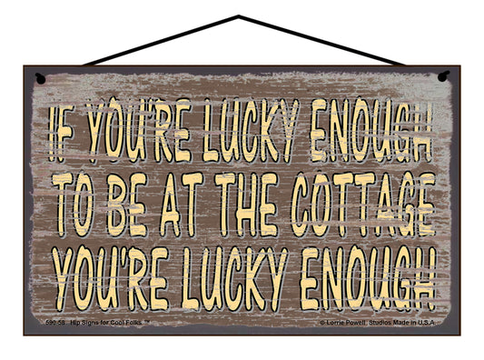 If You're Lucky Enough To Be At The Cottage You're Lucky Enough - Brown Vintage Style Sign