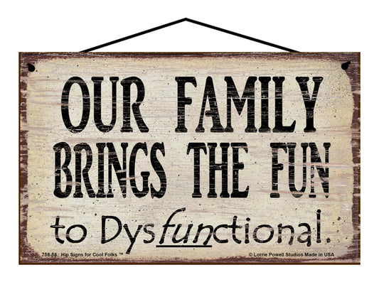 Our Family Brings The Fun To Dysfunctional - Vintage Style Sign
