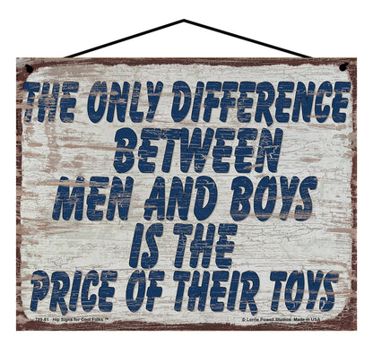 The Only Difference Between Men And Boys Is The Price Of Their Toys - Vintage Style Sign