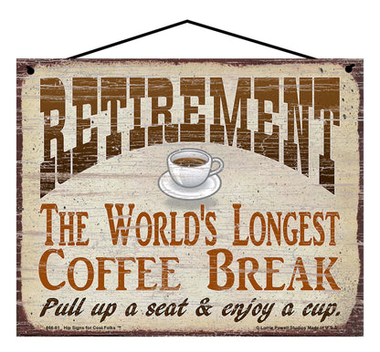 Retirement The World's Longest Coffee Break Pull Up A Seat And Enjoy A Cup - Vintage Style Sign